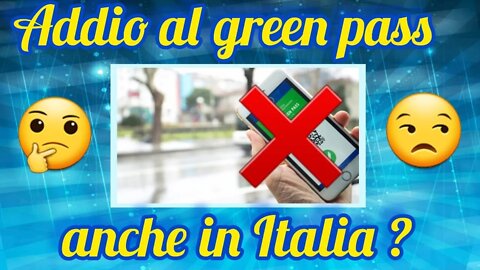 GREEN PASS : SPUNTANO LE DATE DELL'ABOLIZIONE IN ITALIA