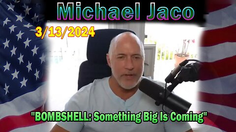 Michael Jaco Update Today Mar 13: "BOMBSHELL: Something Big Is Coming"