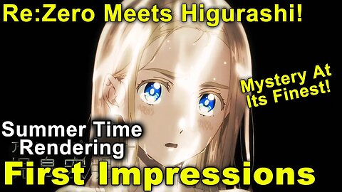 Summer Time Rendering - First Impressions! Re:Zero meets Higurashi When They Cry?