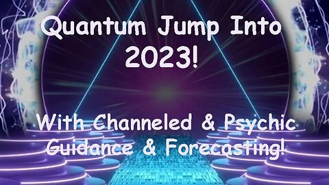 New Years Day Event - Quantum Jump into 2023 w/ Psychic Guidance & Forecasting!