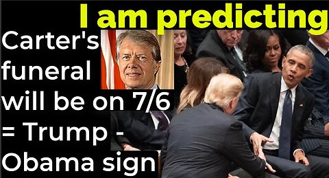 Prediction: Carter's funeral will be on July 6 = Trump - Obama prophetic sign