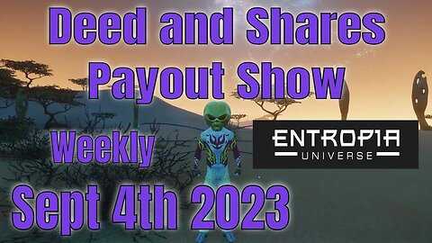 Deed and Shares Payout Show Weekly For Entropia Universe Sept 4th 2023