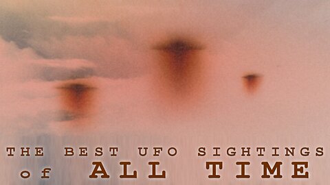 THE BEST UFO SIGHTINGS OF ALL TIME - VOL 2