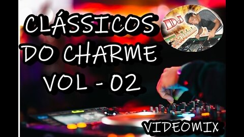 DJ FABINHO RJ - CLÁSSICOS DO CHARME VOL - 02 ( VIDEOMIX )