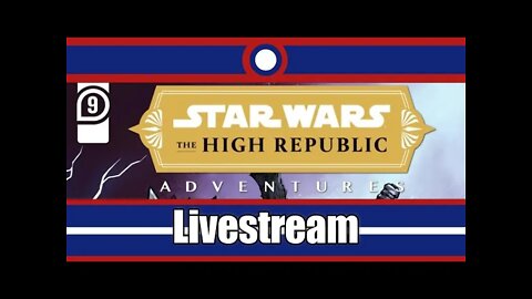 Star Wars High Republic Adventures Livestream Part 09