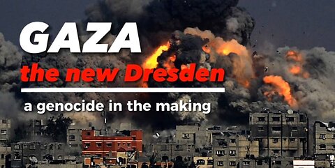 Gaza is the new Dresden - a genocide in the making...