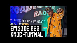 KNOC-TUR'NAL - EPISODE 263 - ROADIUM RADIO - HOSTED BY TONY A. DA WIZARD