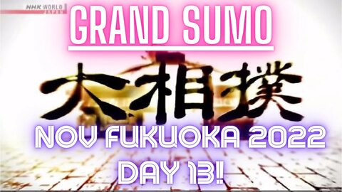👍 Day 13 Nov 2022 of the Grand Sumo Tournament in Fukuoka Japan with English Commentary | The J-Vlog