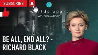 Worlds Apart | Be all, end all? - Richard Black!