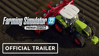 Farming Simulator 22: Premium Edition - Official Launch Trailer