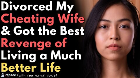 Divorced My Cheating Wife & Got Revenge by Building a Better Life