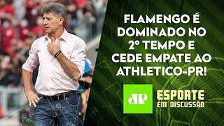 Flamengo "DESMORONA" e DESPERDIÇA vitória contra o Athletico-PR em Curitiba! | ESPORTE EM DISCUSSÃO