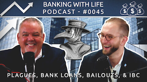 Plagues, bank loans, bailouts, & IBC® (BWL POD #0045)