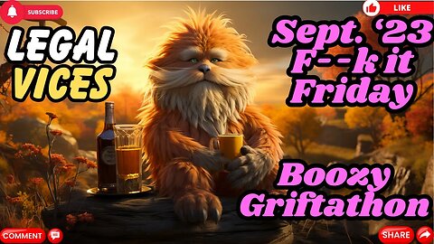 FORNICATE IT FRIDAY! - September 2023 Edition - Boozy Griftathon!