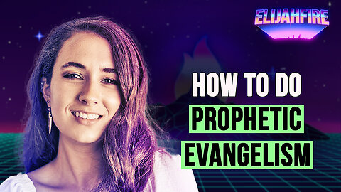 HOW TO DO PROPHETIC EVANGELISM ElijahFire: Ep. 337 – CARA STARNS