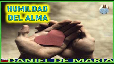 HUMILDAD DEL ALMA - MENSAJE DE JESUCRISTO REY A DANIEL DE MARIA 5DIC22