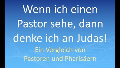 Wenn ich einen Pastor sehe, dann denke ich an Judas!Ein Vergleich von Pastoren und Pharisäern
