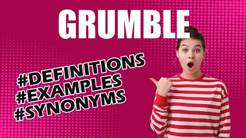 Definition and meaning of the word "grumble"