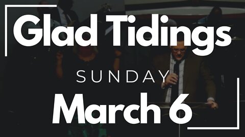 Glad Tidings Flint • Sunday Service • March 6, 2022