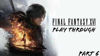 Final Fantasy XVI Play Through Part 6