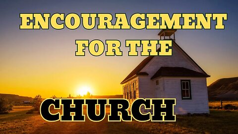 A Word Of Encouragement To The Church