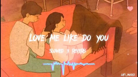 Love Me Like Do - Ellie Goulding | Slowed+Reverb | Lofi Musicz