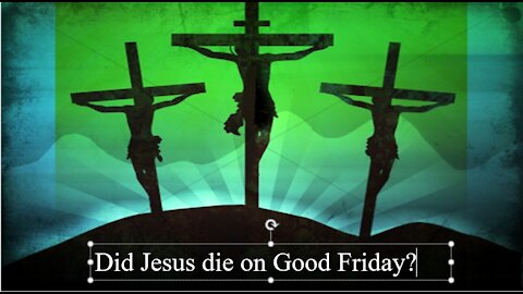 Did Jesus die on Good Friday?