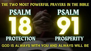 PRAYING PSALM 18 AND PSALM 91 - GOD IS ALWAYS WITH YOU AND ALWAYS WILL BE