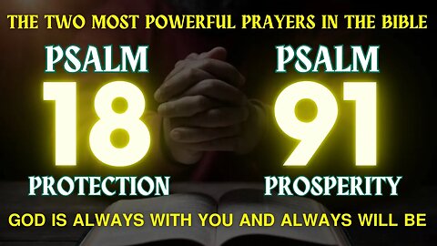 PRAYING PSALM 18 AND PSALM 91 - GOD IS ALWAYS WITH YOU AND ALWAYS WILL BE