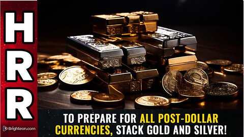 To prepare for all post-dollar currencies, STACK GOLD and silver!