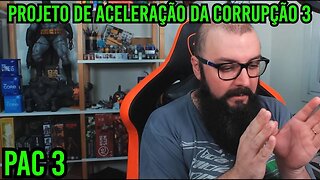 Projeto de Aceleração da Corrupção ! PAC3