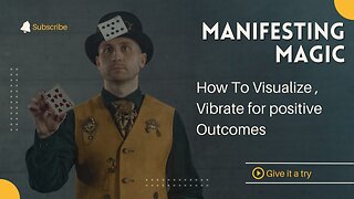 Manifesting Magic: Harnessing Visualization, Vibration, and Consistency for Positive Life Outcomes