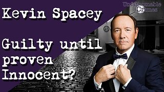 Kevin Spacey - Guilty until proven Innocent?