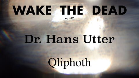 WTD ep.47 Dr. Hans Utter 'Qliphoth'