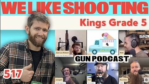 Kings Grade 5 - We Like Shooting 517 (Gun Podcast)