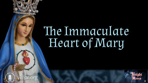 01 Aug 22, Knight Moves: The Immaculate Heart of Mary