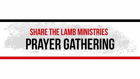 The Prayer Gathering LIVE: Jesus Is Lord - Share The Lamb TV