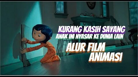 ALUR FILM ANIMASI. DUNIA LAIN DI BALIK PINTU [Coraline]