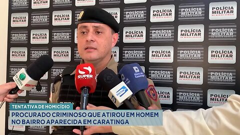 Tentativa de Homicídio: Procurado Criminoso que Atirou em Homem no Bairro Aparecida em Caratinga.