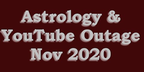 Astrology & YouTube Outage Nov 2020