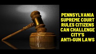 Pennsylvania Supreme Court Rules Citizens Can Challenge City's Gun Control Laws