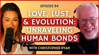Love, Lust, & Evolution: Unraveling Human Bonds | CWC #95 Christopher Ryan