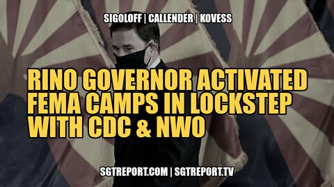 RINO GOVERNOR ACTIVATED FEMA CAMPS IN LOCKSTEP WITH CDC & NWO