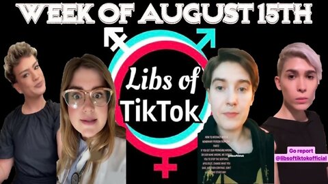 Libs of Tik-Tok: Week of August 15th
