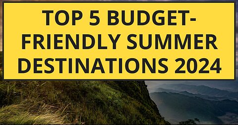 Top 5 Budget-Friendly Summer Destinations 2024