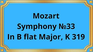 Mozart Symphony №33 In B flat Major, K 319