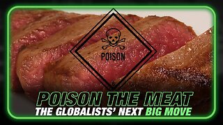 The Globalists' Next Big Move: Poison the Meat