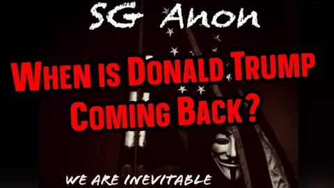 NEW SGAnon BOMBSHELL ~ When is Donald Trump Coming Back?