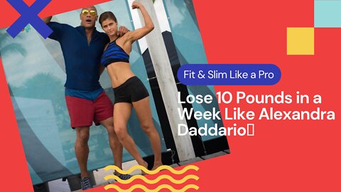 Lose 10 Pounds in a Week Like Alexandra Daddario💋