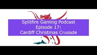 Splitfire Gaming Podcast Episode 17 - Cardiff Christmas Crusade